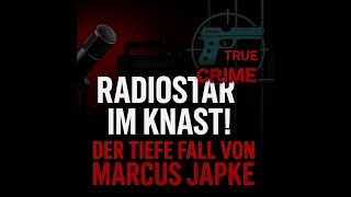 True Crime: Der tiefe Fall des Radiostars Markus Japke!