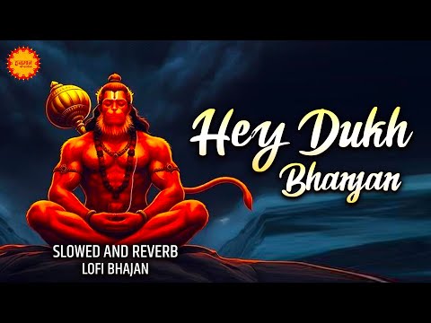 Hey dukh bhanjan lofi - Hey Dukh Bhanjan - Slowed And Reverb - Hanuman Bhajan Lofi