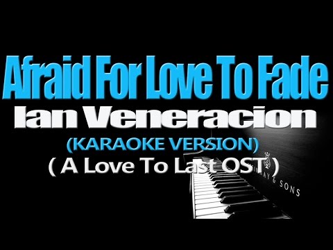 AFRAID FOR LOVE TO FADE – Ian Veneracion (KARAOKE VERSION) (A Love To Last OST)