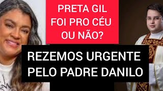 INFERNO OU CÉU? QUAL AFINAL FOI O DESTINO DE PRETA GIL? E PADRE DANILO ERROU?