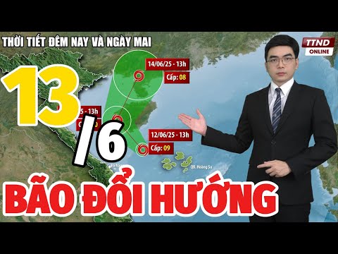 Tin BÃO SỐ 1 mới nhất: Thời Tiết Hôm Nay và Ngày Mai 13/6 | Dự Báo Thời Tiết Đêm Nay và Ngày Mai