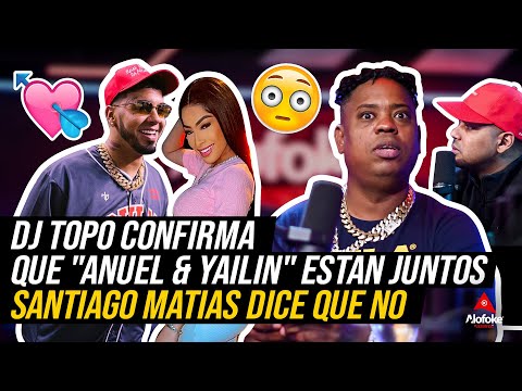 DJ TOPO CONFIRMA QUE "ANUEL & YAILIN" ESTAN JUNTOS, "SANTIAGO MATIAS DICE QUE NO" (EL DESPELUÑE)