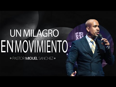 ¡Un Milagro en movimiento! | Pastor Miguel Sanchez