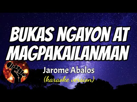 BUKAS NGAYON AT MAGPAKAILANMAN – JEROME ABALOS (karaoke version)