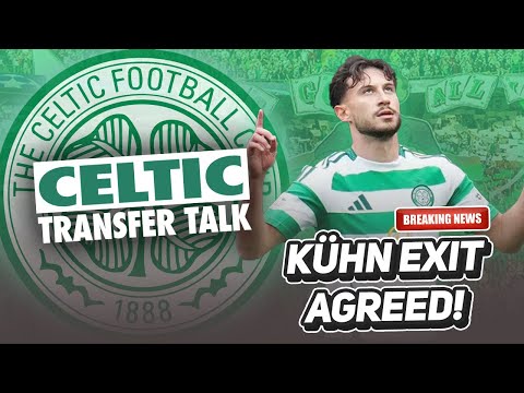 BREAKING: KÜHN TO COMO DEAL FOR £16.5M AGREED! | LIVE CELTIC TRANSFER TALK!