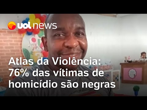 Atlas da Violência: 76% das vítimas de homicídio no Brasil são negras