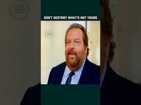 Don't destroy what's not yours | Bud Spencer