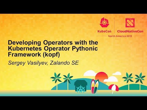 Developing Operators with the Kubernetes Operator Pythonic Framework (kopf)