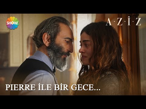 Efnan, Pierre'in yatak odasında... | Aziz 19. Bölüm