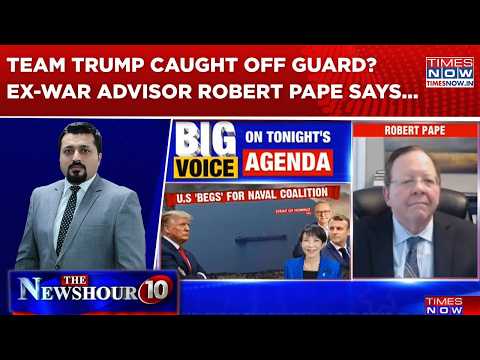 POTUS' 'Hormuz Coalition' Plan Flops; Team Trump Caught Off Guard? Ex-War Advisor Robert Pape Says..