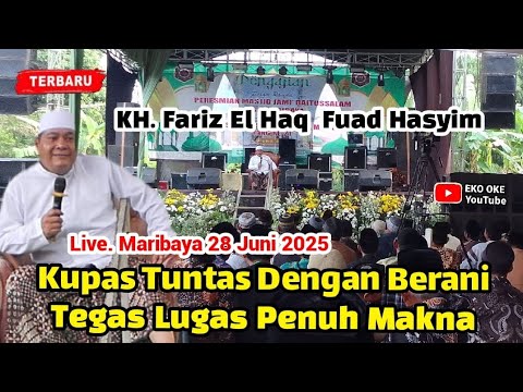 KH. FARIZ EL HAQ FUAD HASYIM !! KHAUL MASSAL MARIBAYA KE.21 // TERBARU 2025