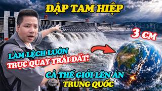 Tranh Cãi Trung Quốc Xây Đập Tam Hiệp Làm Lệch Trục Quay Trái Đất! - Đập Thủy Điện Lớn Nhất Thế Giới