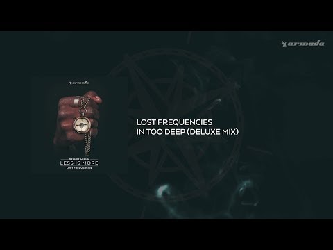 Lost Frequencies – In too Deep (Lyrics)