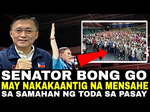 SENATOR BONG GO MR MALASAKIT MAY NAKAKAANTIG NA MENSAHE SA SAMAHAN NG TODA SA PASAY