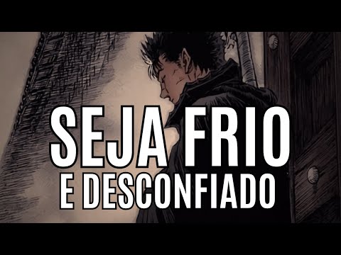 SEJA FRIO e DESCONFIADO | proteja a si mesmo desse mundo doentio