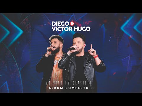 Diego & Victor Hugo - Ao Vivo em Brasília (Show Completo)