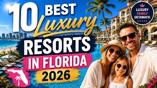 The Top 10 Most Luxurious Resorts in Florida 2026!