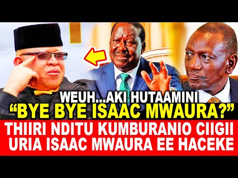 THIIRI NDITU KUMBURANIO CIIGII URIA GOVERMENT SPOKESPERSON TI  ISAAC MWAURA ATI  EE HACEKE