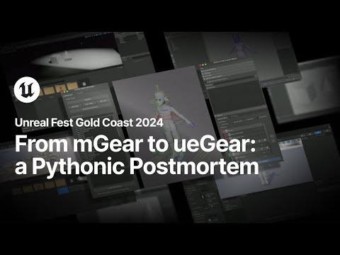 The Journey from mGear to ueGear: a Pythonic Postmortem | Unreal Fest Gold Coast 2024