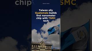 Taiwan ally Guatemala builds first nanometer chip with TSMC tech