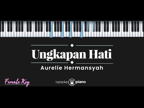 Ungkapan Hati – Aurelie Hermansyah (KARAOKE PIANO – FEMALE KEY)