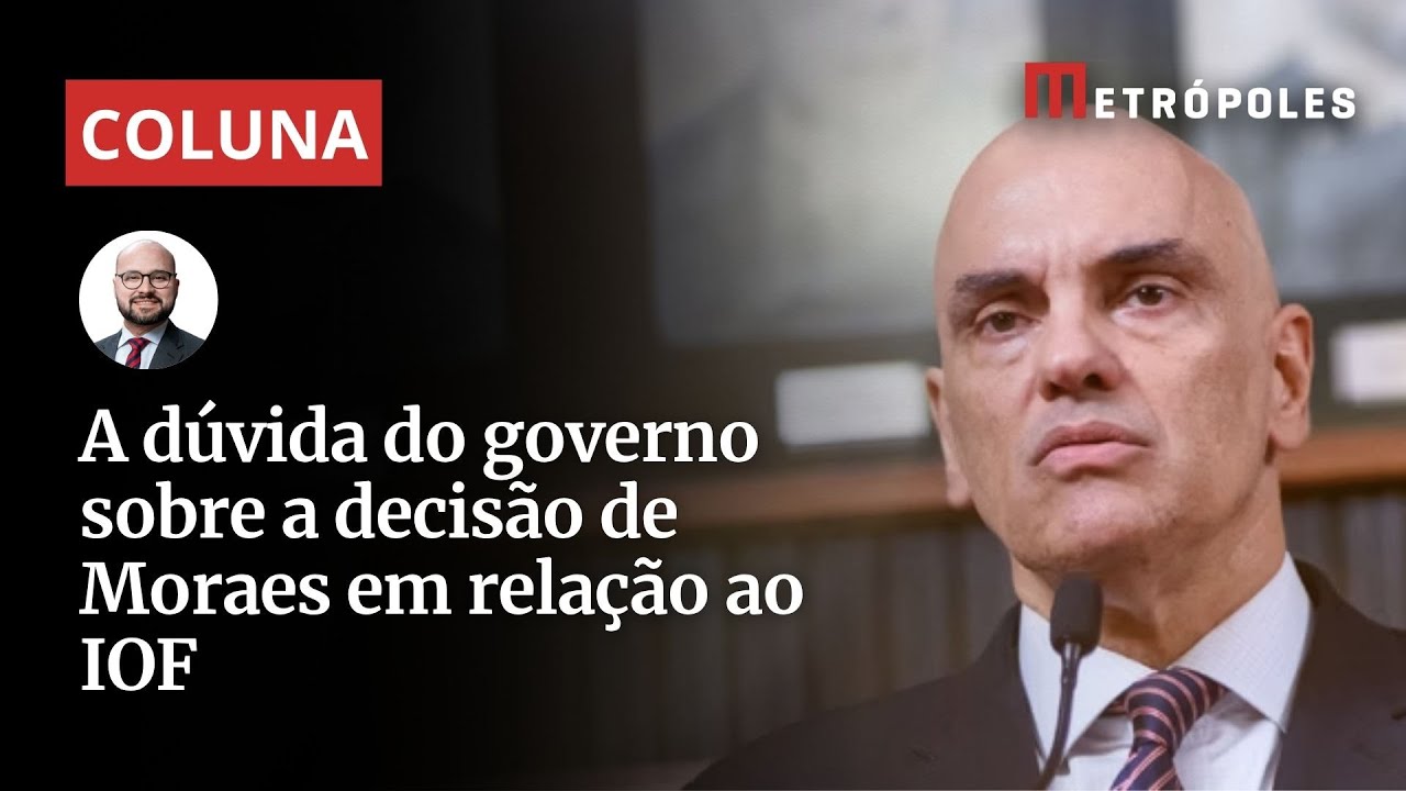 A dúvida do governo sobre a decisão de Moraes em relação ao IOF