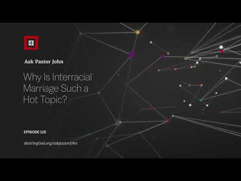 Why Is Interracial Marriage Such a Hot Topic? // Ask Pastor John