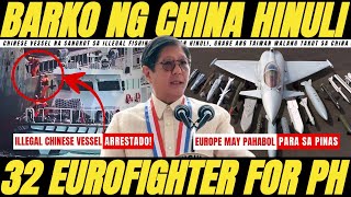BARKO NG CHINA INAKYAT AT HINULI, 32 BAGONG EUROFIGHTER TYPHOON JET FIGHTER OFFER PARA SA PILIPINAS