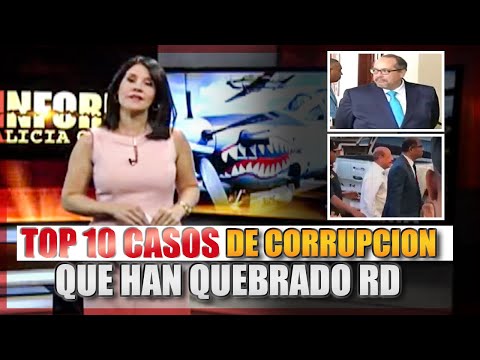 TOP 10 CASOS DE CORRUPCIÓN QUE HAN QUEBRADO REPÚBLICA DOMINICANA