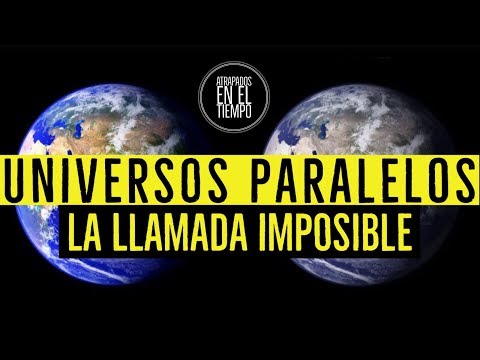 UNIVERSOS PARALELOS / LA LLAMADA IMPOSIBLE
