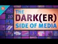 Understanding Media's Dark Side