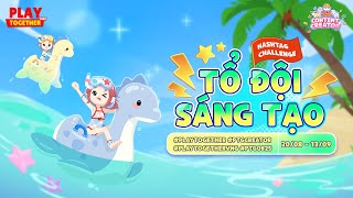 PLAY TOGETHERVNG | SỰ KIỆN HASHTAG CHALLENGE: TỔ ĐỘI SÁNG TẠO - PTGCREATOR
