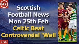 Celtic Beat Controversial Motherwell Goal – Monday 25th February – PLZ Scottish Football News