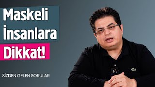Maskeli İnsanlara Dikkat! | Sizden Gelen Sorular