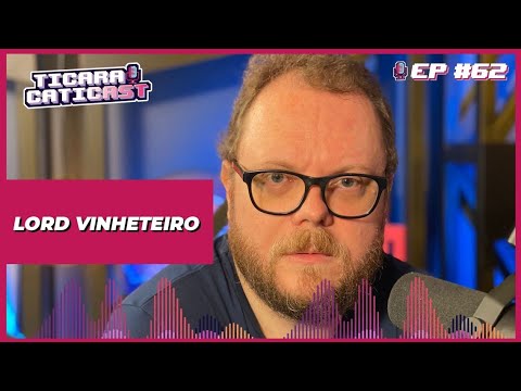 LORD VINHETEIRO - TICARACATICAST | EP 62