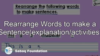 Rearrange Words to make a Sentence(explanation/activities)