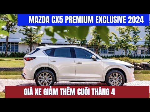 Mazda CX5 Premium Exclusive 2024. Giá xe giảm thêm cuối tháng 4