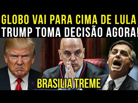 TRUMP TOMA DECISÃO  AGORA| LULA ENTRA  EM DESESPERO| GLOBO VAI PARA CIMA DE LULA MORAES TOMA DECISÃ