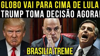 TRUMP TOMA DECISÃO  AGORA| LULA ENTRA  EM DESESPERO| GLOBO VAI PARA CIMA DE LULA MORAES TOMA DECISÃ