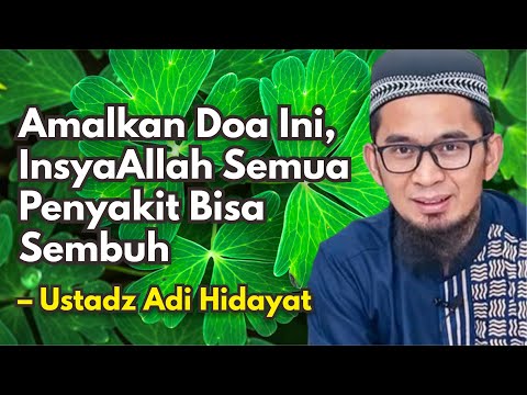 Amalkan Doa Ini, InsyaAllah Semua Penyakit Bisa Sembuh – Ustadz Adi Hidayat