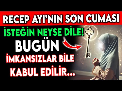 RECEP AYI'NIN SON CUMASI İSTEĞİN NEYSE DİLE ! BUGÜN İMKANSIZLAR BİLE KABUL EDİLİR..