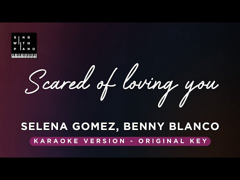 Scared of loving you – Selena Gomez, Benny Blanco (Original Key Karaoke)- Piano Instrumental, Lyrics