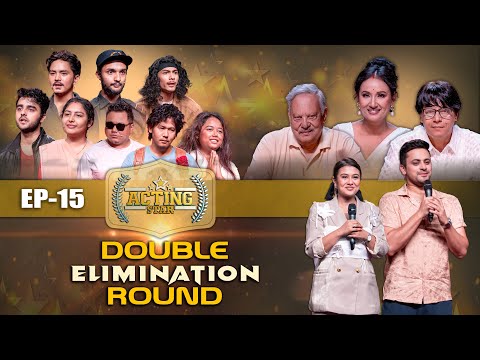 ACTING STAR - Double Elimination Round || Episode 15 - Neer Bikram Shah, Anup Baral, Deeya Maskey