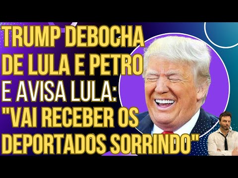 Trump debocha de arregada e manda recado a Lula: "VAI TER QUE RECEBER OS DEPORTADOS SORRINDO"