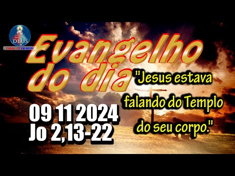 EVANGELHO DO DIA 09/11/2024 COM REFLEXÃO. Evangelho (Jo 2,13-22)