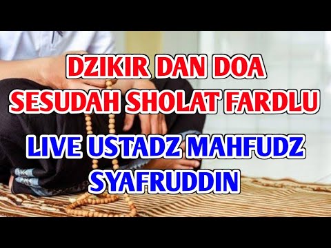 DZIKIR DAN DOA SESUDAH SHOLAT FARDLU VERSI LIVE OLEH USTADZ MAHFUDZ SYAFRUDDIN, 21 AGUSTUS 2024