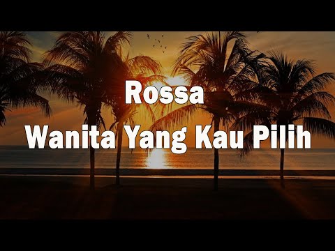Wanita Yang Kau Pilih - Rossa (Lyrics)