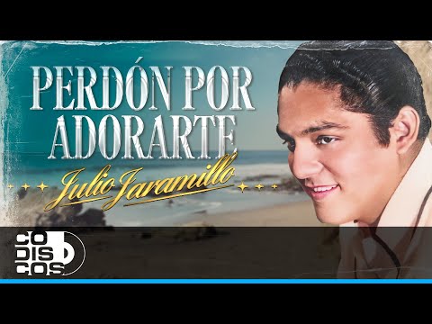 Perdón Por Adorarte, Julio Jaramillo - Video