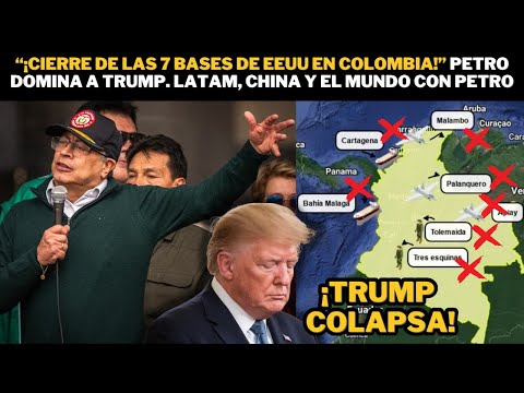 “¡Cierre de las 7 bases de USA en Colombia!” Petro DOMINA a Trump. LATAM, China y el mundo con Petro