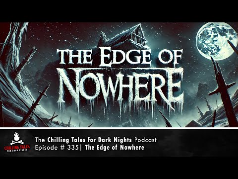 "The Edge of Nowhere" Ep 335 💀 Chilling Tales for Dark Nights Podcast (Horror Fiction)